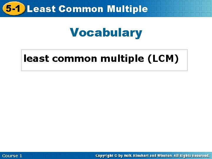 5 -1 Least Common Multiple Vocabulary least common multiple (LCM) Course 1 