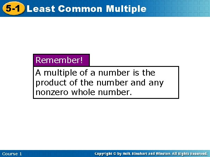 5 -1 Least Common Multiple Remember! A multiple of a number is the product