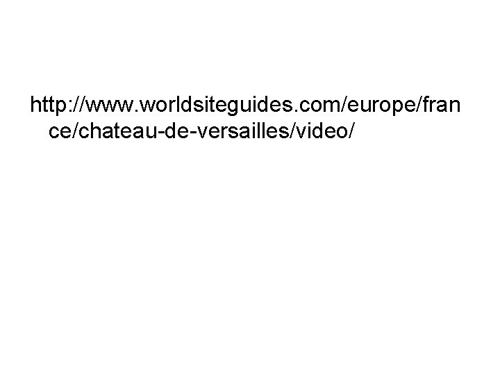 http: //www. worldsiteguides. com/europe/fran ce/chateau-de-versailles/video/ 