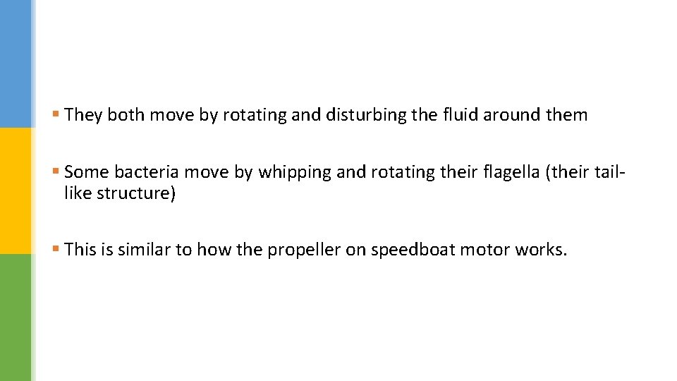 § They both move by rotating and disturbing the fluid around them § Some