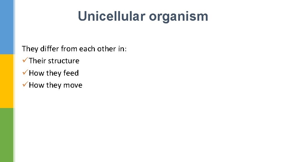 Unicellular organism They differ from each other in: üTheir structure üHow they feed üHow