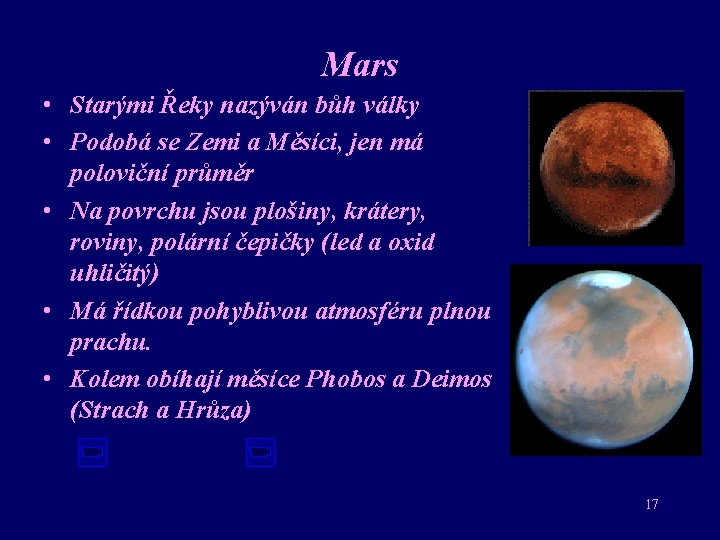 Mars • Starými Řeky nazýván bůh války • Podobá se Zemi a Měsíci, jen
