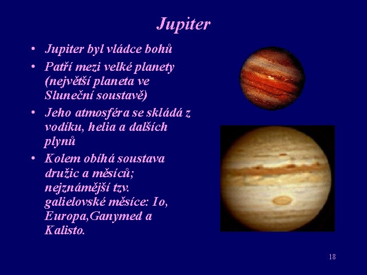 Jupiter • Jupiter byl vládce bohů • Patří mezi velké planety (největší planeta ve