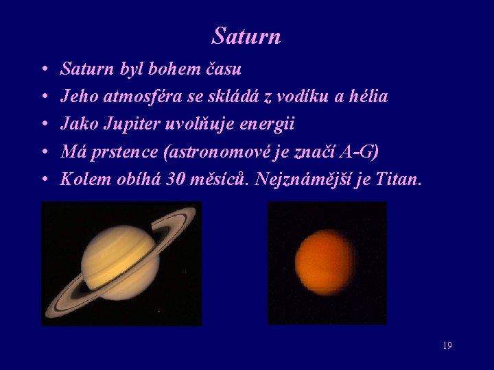 Saturn • • • Saturn byl bohem času Jeho atmosféra se skládá z vodíku