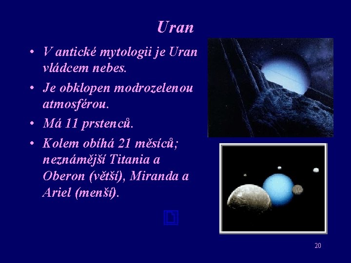 Uran • V antické mytologii je Uran vládcem nebes. • Je obklopen modrozelenou atmosférou.