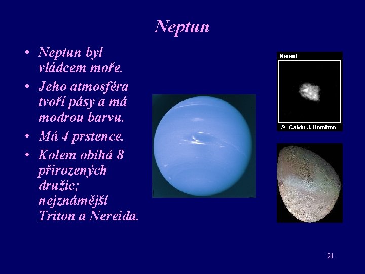 Neptun • Neptun byl vládcem moře. • Jeho atmosféra tvoří pásy a má modrou