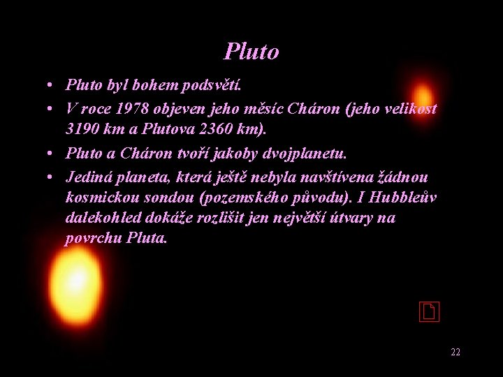 Pluto • Pluto byl bohem podsvětí. • V roce 1978 objeven jeho měsíc Cháron