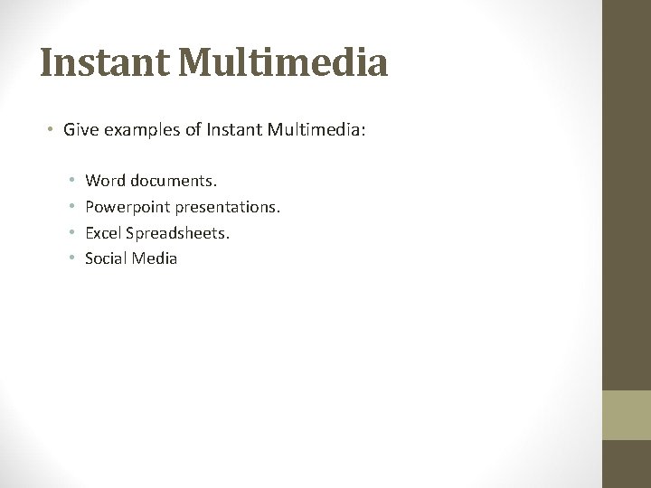 Instant Multimedia • Give examples of Instant Multimedia: • • Word documents. Powerpoint presentations.