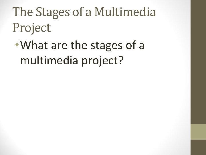The Stages of a Multimedia Project • What are the stages of a multimedia