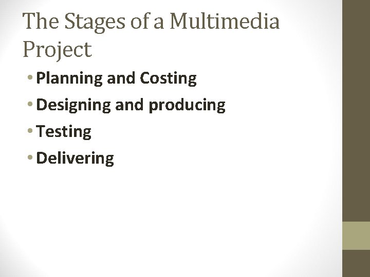 The Stages of a Multimedia Project • Planning and Costing • Designing and producing