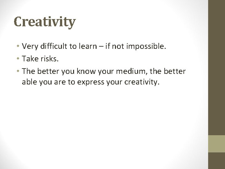 Creativity • Very difficult to learn – if not impossible. • Take risks. •