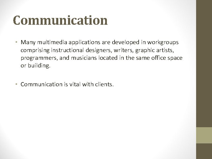 Communication • Many multimedia applications are developed in workgroups comprising instructional designers, writers, graphic