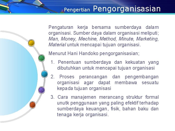 Pengertian Pengorganisasian Pengaturan kerja bersama sumberdaya dalam organisasi. Sumber daya dalam organisasi meliputi; Man,