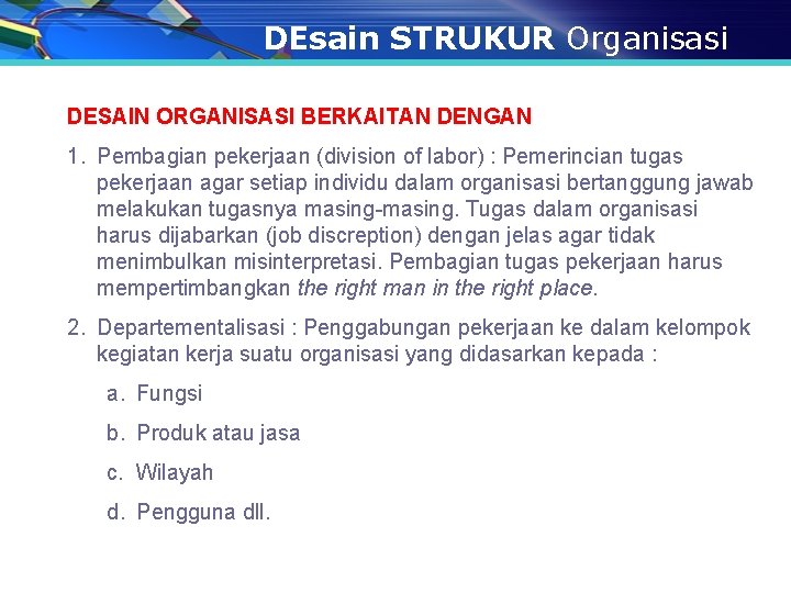 DEsain STRUKUR Organisasi DESAIN ORGANISASI BERKAITAN DENGAN 1. Pembagian pekerjaan (division of labor) :