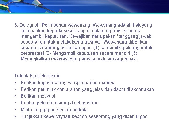 3. Delegasi : Pelimpahan wewenang. Wewenang adalah hak yang dilimpahkan kepada seseorang di dalam