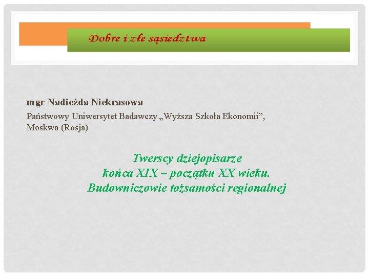 mgr Nadieżda Niekrasowa Państwowy Uniwersytet Badawczy „Wyższa Szkoła Ekonomii”, Moskwa (Rosja) Twerscy dziejopisarze końca