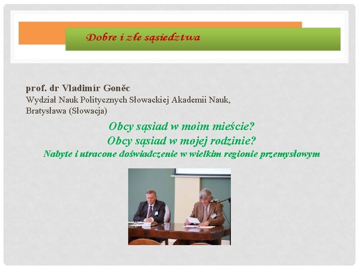 prof. dr Vladimír Goněc Wydział Nauk Politycznych Słowackiej Akademii Nauk, Bratysława (Słowacja) Obcy sąsiad