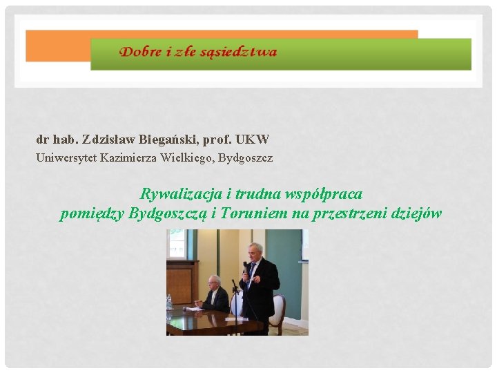 dr hab. Zdzisław Biegański, prof. UKW Uniwersytet Kazimierza Wielkiego, Bydgoszcz Rywalizacja i trudna współpraca