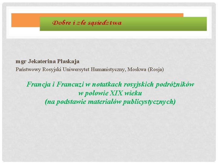 mgr Jekaterina Płaskaja Państwowy Rosyjski Uniwersytet Humanistyczny, Moskwa (Rosja) Francja i Francuzi w notatkach