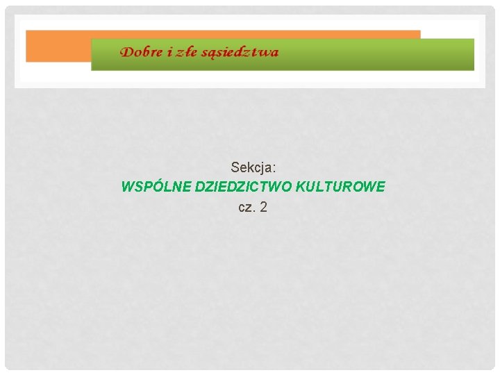 Sekcja: WSPÓLNE DZIEDZICTWO KULTUROWE cz. 2 