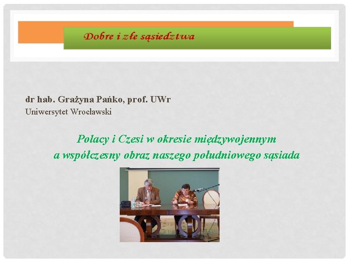 dr hab. Grażyna Pańko, prof. UWr Uniwersytet Wrocławski Polacy i Czesi w okresie międzywojennym
