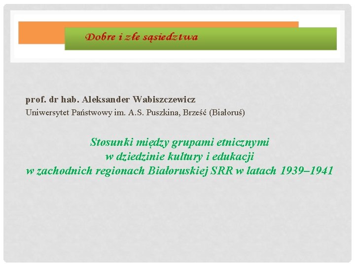 prof. dr hab. Aleksander Wabiszczewicz Uniwersytet Państwowy im. A. S. Puszkina, Brześć (Białoruś) Stosunki