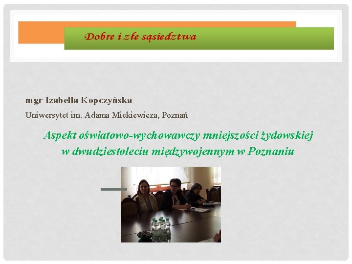 mgr Izabella Kopczyńska Uniwersytet im. Adama Mickiewicza, Poznań Aspekt oświatowo-wychowawczy mniejszości żydowskiej w dwudziestoleciu