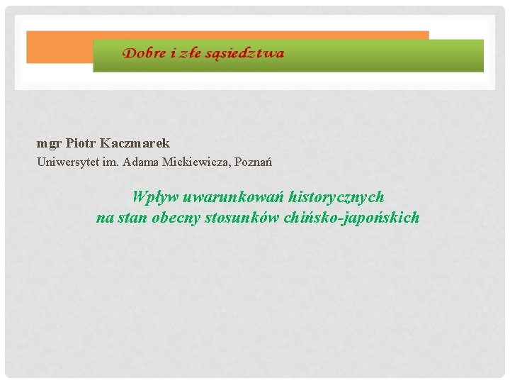 mgr Piotr Kaczmarek Uniwersytet im. Adama Mickiewicza, Poznań Wpływ uwarunkowań historycznych na stan obecny