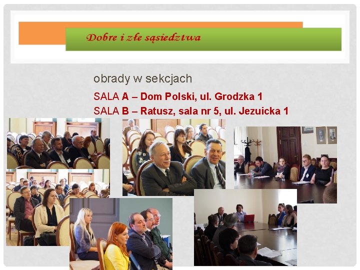 obrady w sekcjach SALA A – Dom Polski, ul. Grodzka 1 SALA B –