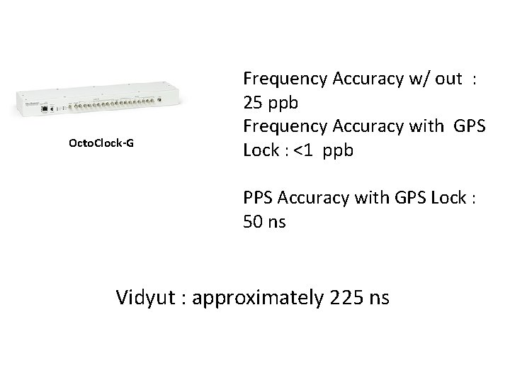 Octo. Clock-G Frequency Accuracy w/ out : 25 ppb Frequency Accuracy with GPS Lock