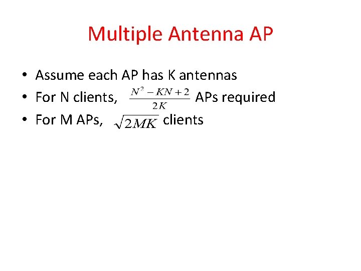 Multiple Antenna AP • Assume each AP has K antennas • For N clients,