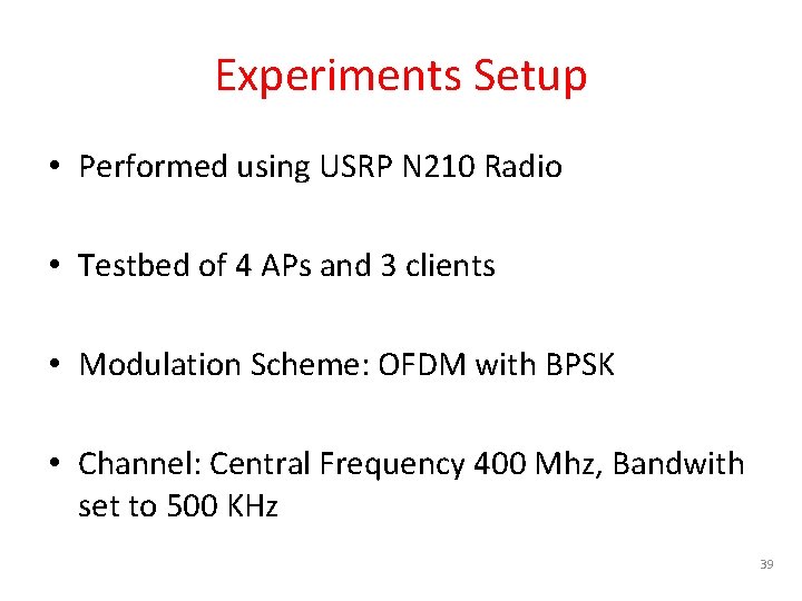 Experiments Setup • Performed using USRP N 210 Radio • Testbed of 4 APs