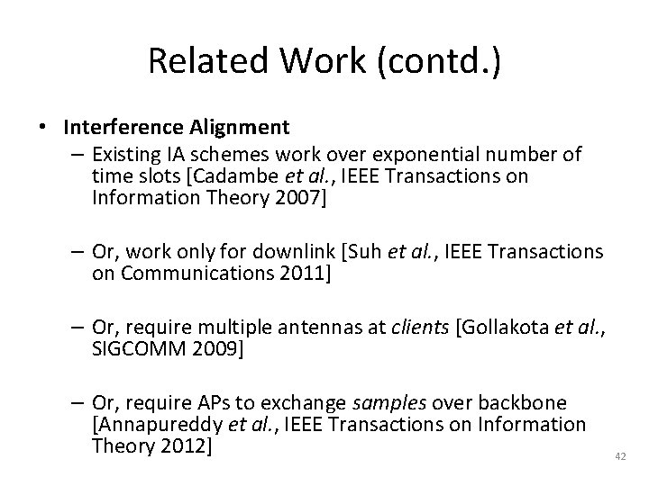 Related Work (contd. ) • Interference Alignment – Existing IA schemes work over exponential