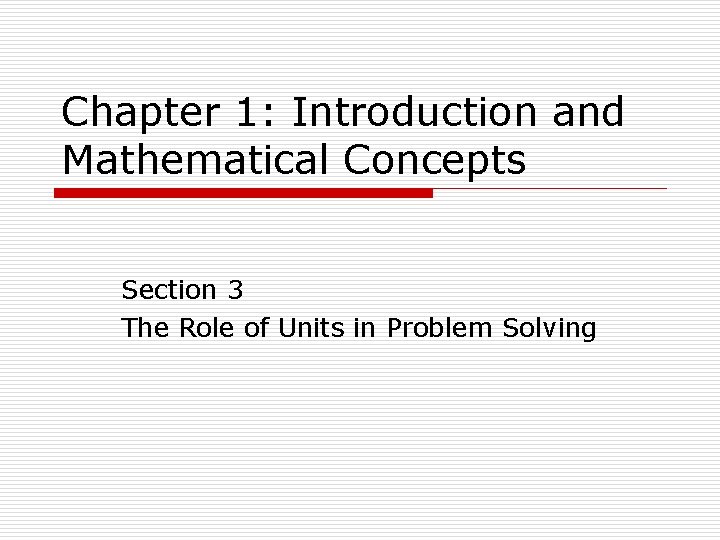 Chapter 1: Introduction and Mathematical Concepts Section 3 The Role of Units in Problem