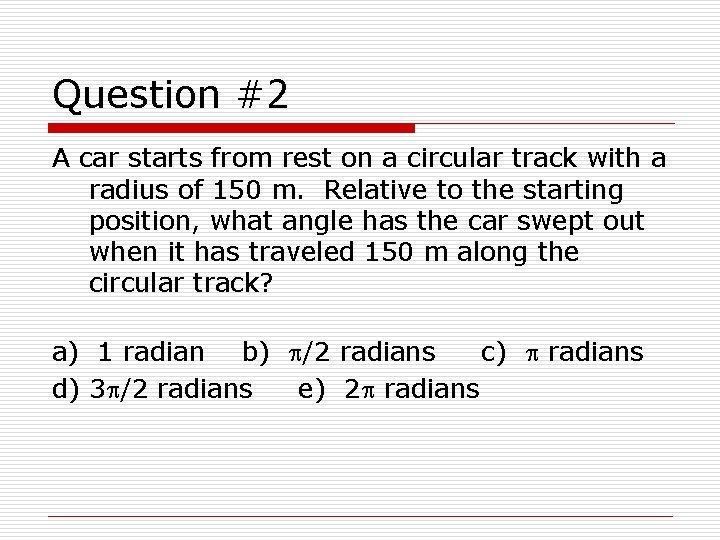 Question #2 A car starts from rest on a circular track with a radius