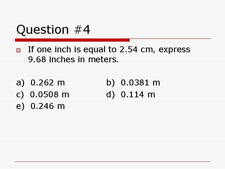 Question #4 o If one inch is equal to 2. 54 cm, express 9.