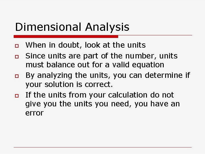 Dimensional Analysis o o When in doubt, look at the units Since units are