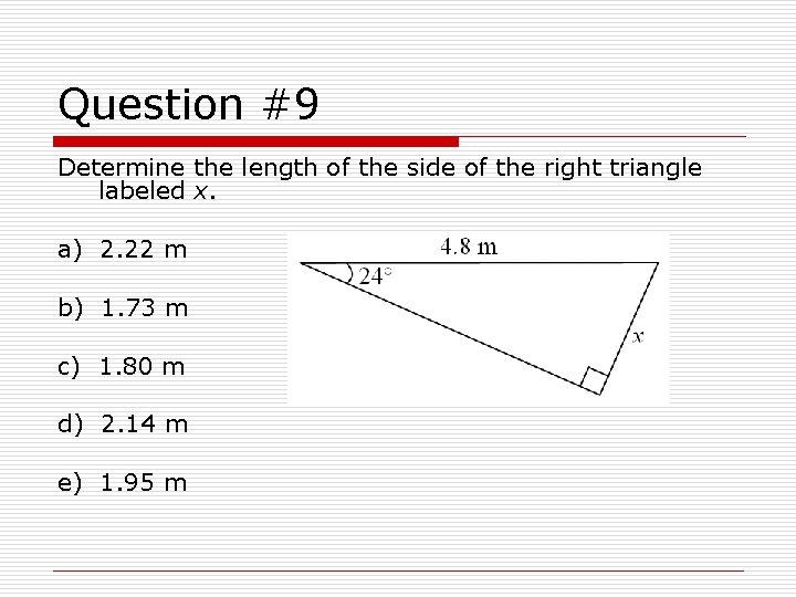 Question #9 Determine the length of the side of the right triangle labeled x.