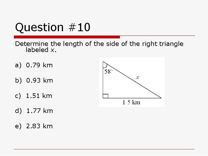 Question #10 Determine the length of the side of the right triangle labeled x.