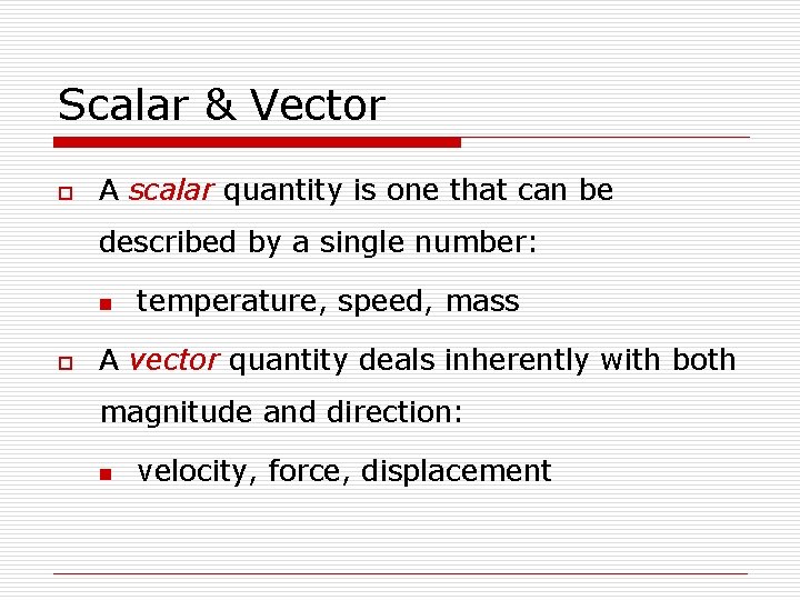 Scalar & Vector o A scalar quantity is one that can be described by