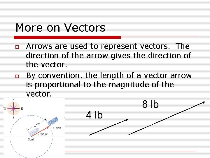 More on Vectors o o Arrows are used to represent vectors. The direction of