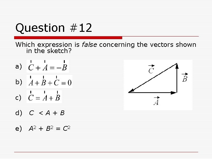 Question #12 Which expression is false concerning the vectors shown in the sketch? a)