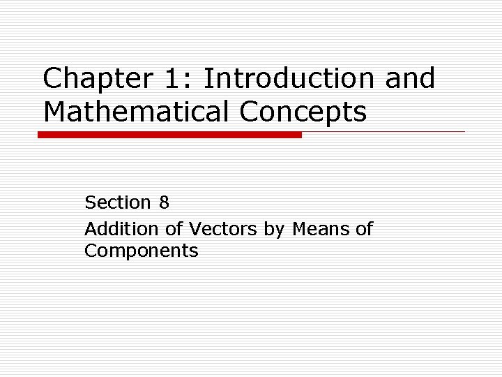 Chapter 1: Introduction and Mathematical Concepts Section 8 Addition of Vectors by Means of