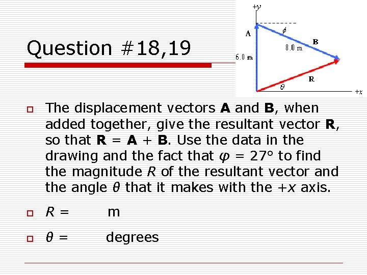 Question #18, 19 o The displacement vectors A and B, when added together, give