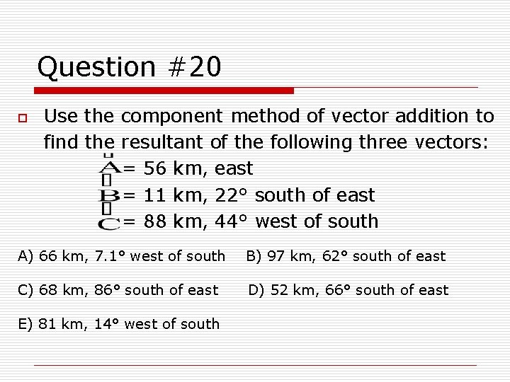 Question #20 o Use the component method of vector addition to find the resultant