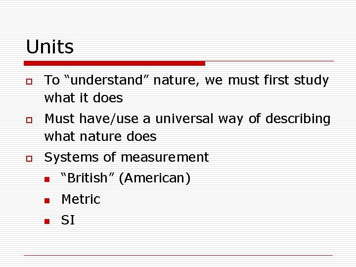 Units o o o To “understand” nature, we must first study what it does