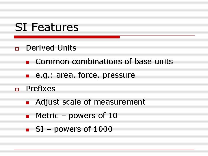 SI Features o o Derived Units n Common combinations of base units n e.