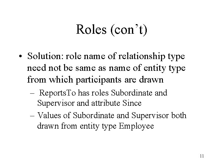 Roles (con’t) • Solution: role name of relationship type need not be same as Roles (con’t) • Solution: role name of relationship type need not be same as