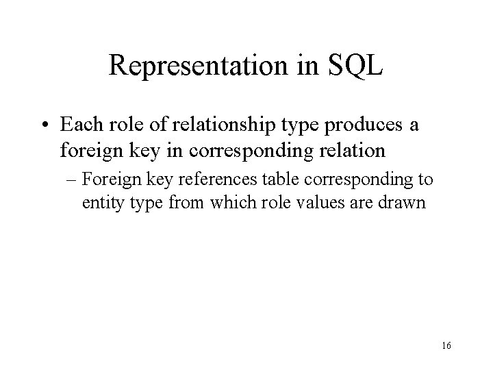 Representation in SQL • Each role of relationship type produces a foreign key in