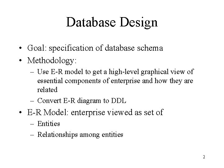 Database Design • Goal: specification of database schema • Methodology: – Use E-R model